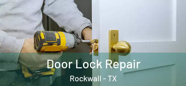 Door Lock Repair Rockwall - TX