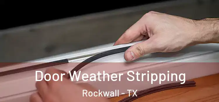Door Weather Stripping Rockwall - TX