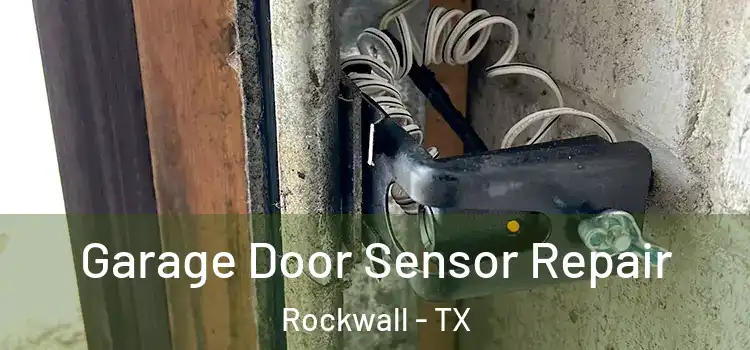 Garage Door Sensor Repair Rockwall - TX