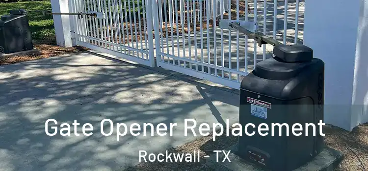 Gate Opener Replacement Rockwall - TX